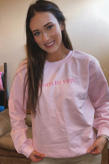 Born to Yap Crewneck